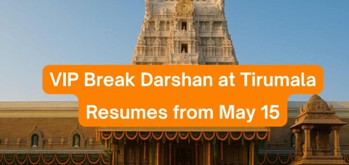 VIP Break Darshan at Tirumala Resumes from May 15: Updated Guideline